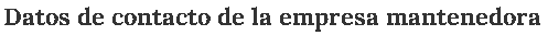 6. Datos de contacto de la empresa mantenedora